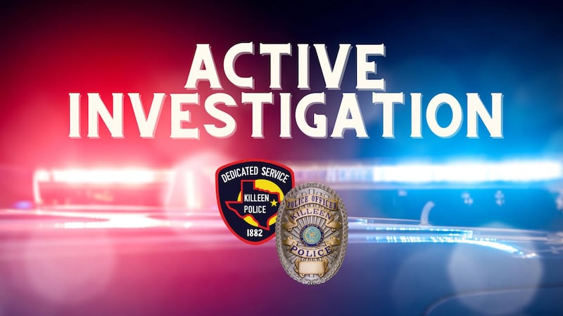 Killeen Police Department says it is conducting an active investigation