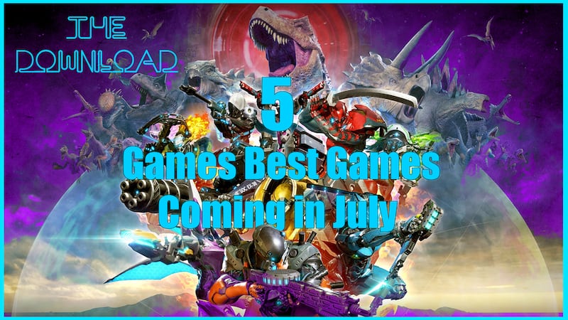 5 Games coming in July